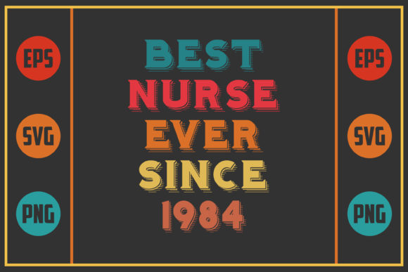 Best Nurse Ever Since 1984: Graphics and Crafts for Local Business