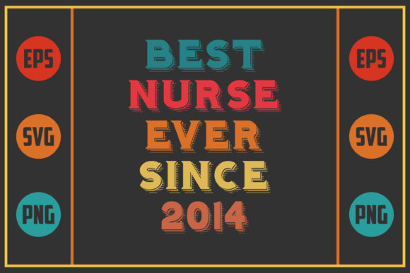 Best Nurse Ever Since 2014: Graphics and Crafts for Real Projects
