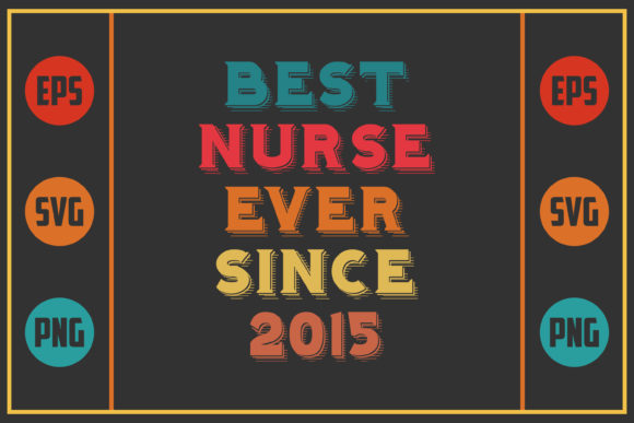 Best Nurse Ever Since 2015: Graphics and Crafts for Local Business