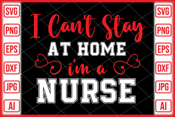 I Can't Stay at Home I'm a Nurse Graphics & Crafts