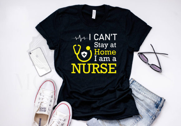 I Can't Stay Home I Am a Nurse Tshirt