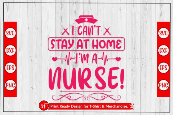 I CAN’T STAY at HOME I’M a NURSE Graphics & Crafts