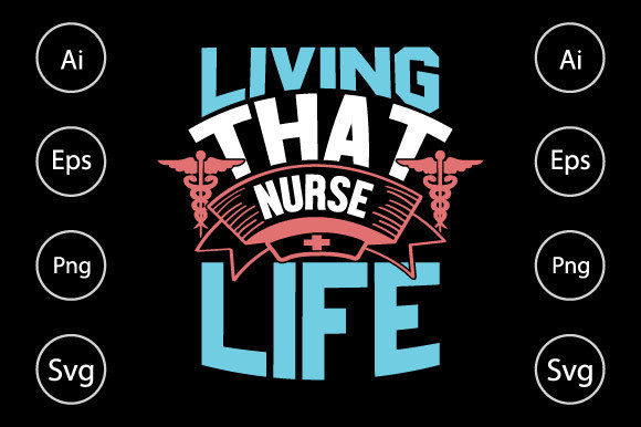 Living That Nurse Life, Nurse T Shirt Graphics & Crafts