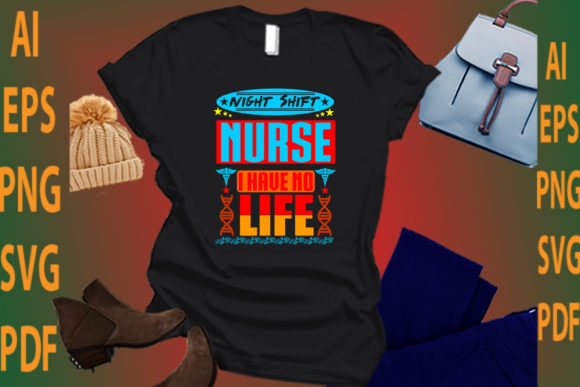 Night Shift Nurse I Have No Life – Graphics & Crafts
