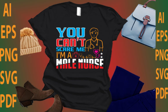 You Can’t Scare Me I’m a Male Nurse Graphics and Crafts